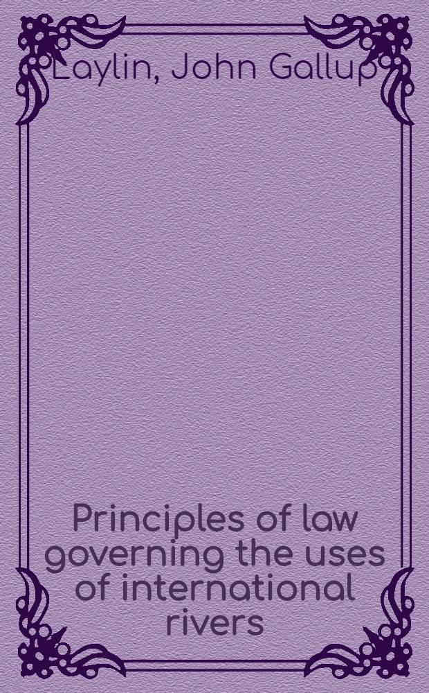 Principles of law governing the uses of international rivers : Contributions from the Indus basin