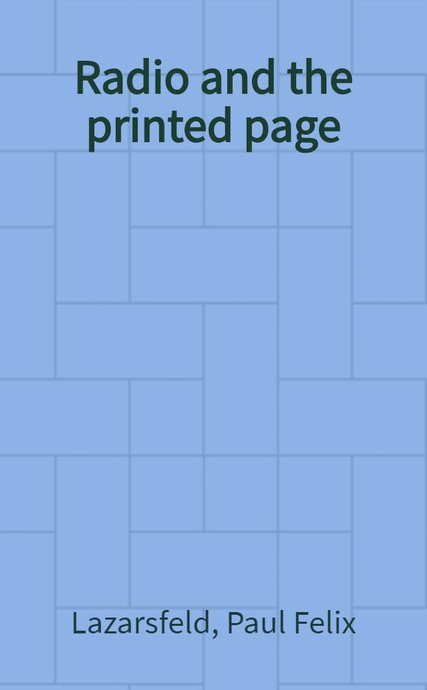 Radio and the printed page : An introduction to the study of radio and its role in the communication of ideas