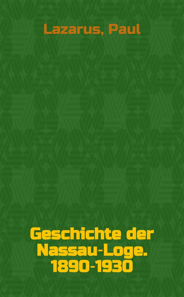 Geschichte der Nassau-Loge. 1890-1930 : Im Auftrage der Nassau-Loge