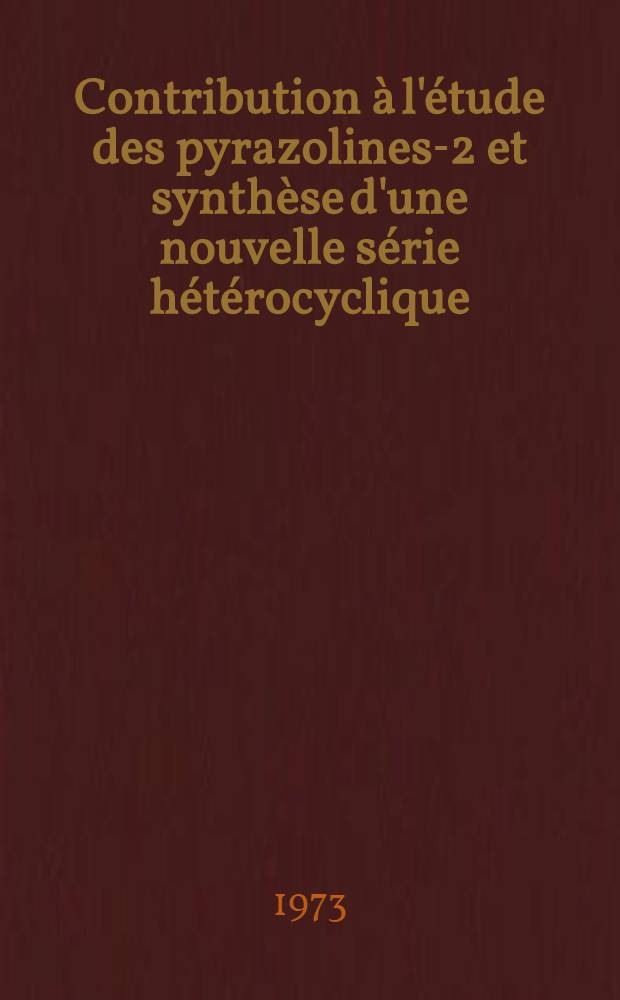 Contribution à l'étude des pyrazolines-2 et synthèse d'une nouvelle série hétérocyclique: dérivés du benzofuro (3,2-c) pyrazole : Thèse prés. à la Fac. des sciences et des techniques de l'Univ. de Besançon ..
