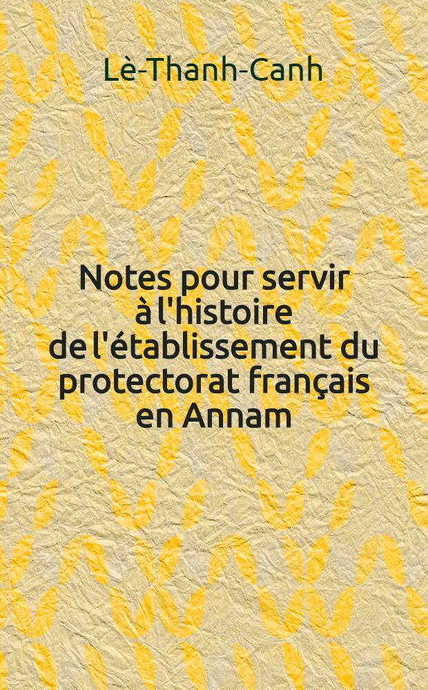Notes pour servir à l'histoire de l'établissement du protectorat français en Annam