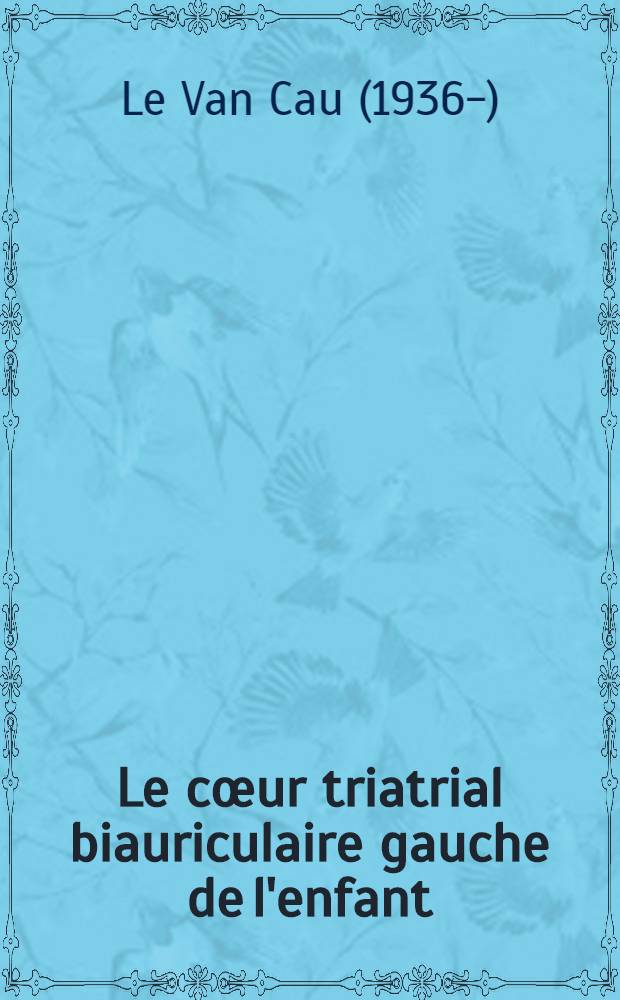 Le cœur triatrial biauriculaire gauche de l'enfant : À propos de deux cas personnels : Thèse ..
