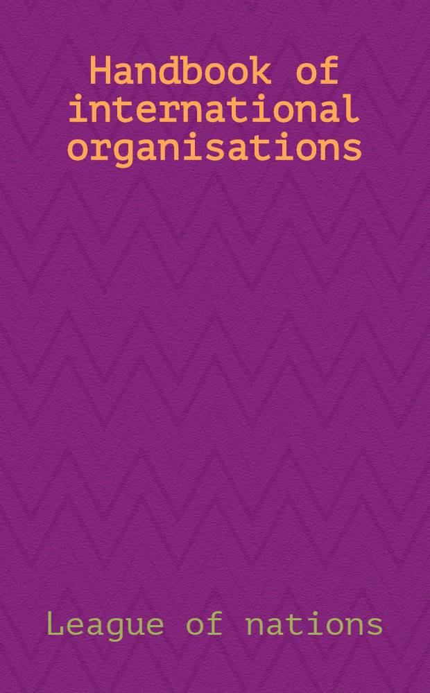 Handbook of international organisations : (Associations, bureaux, committees, etc.)