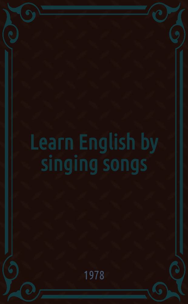 Learn English by singing songs : Метод. рекомендации по использованию песен на англ. яз. в сред. школе
