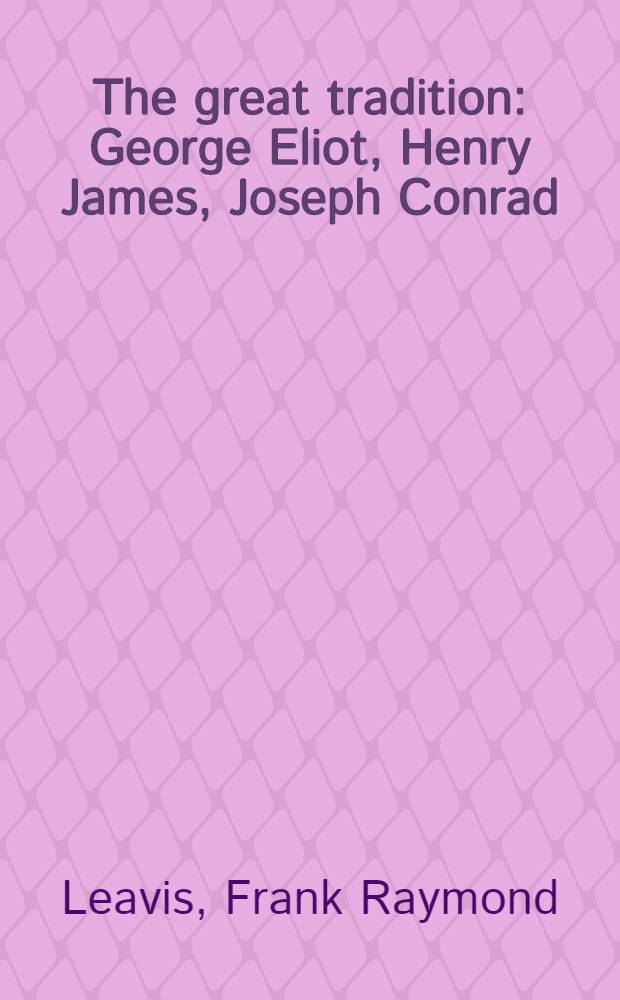 The great tradition : George Eliot, Henry James, Joseph Conrad