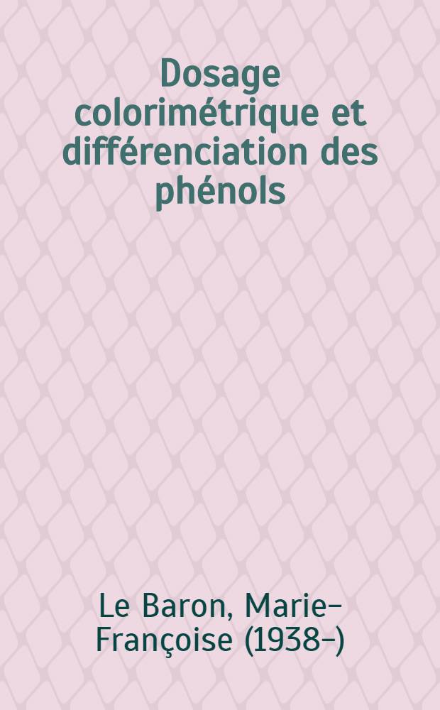 Dosage colorimétrique et différenciation des phénols : Applications aux préparations pharmaceutiques : Thèse ..