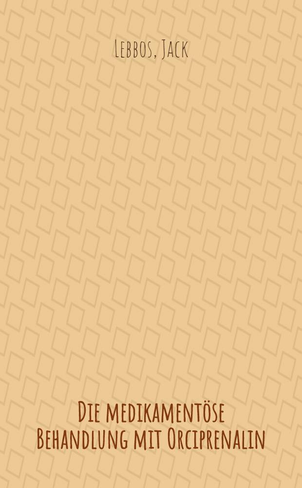 Die medikamentöse Behandlung mit Orciprenalin (Alupent®) bei Herzoperationen : Inaug.-Diss. ... der ... Med. Fakultät der ... Univ. Erlangen-Nürnberg