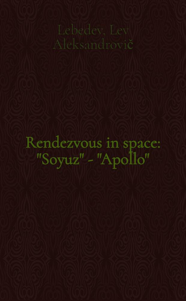 Rendezvous in space: "Soyuz" - "Apollo" : An account of the first Sov.-Amer. space experiment 1975
