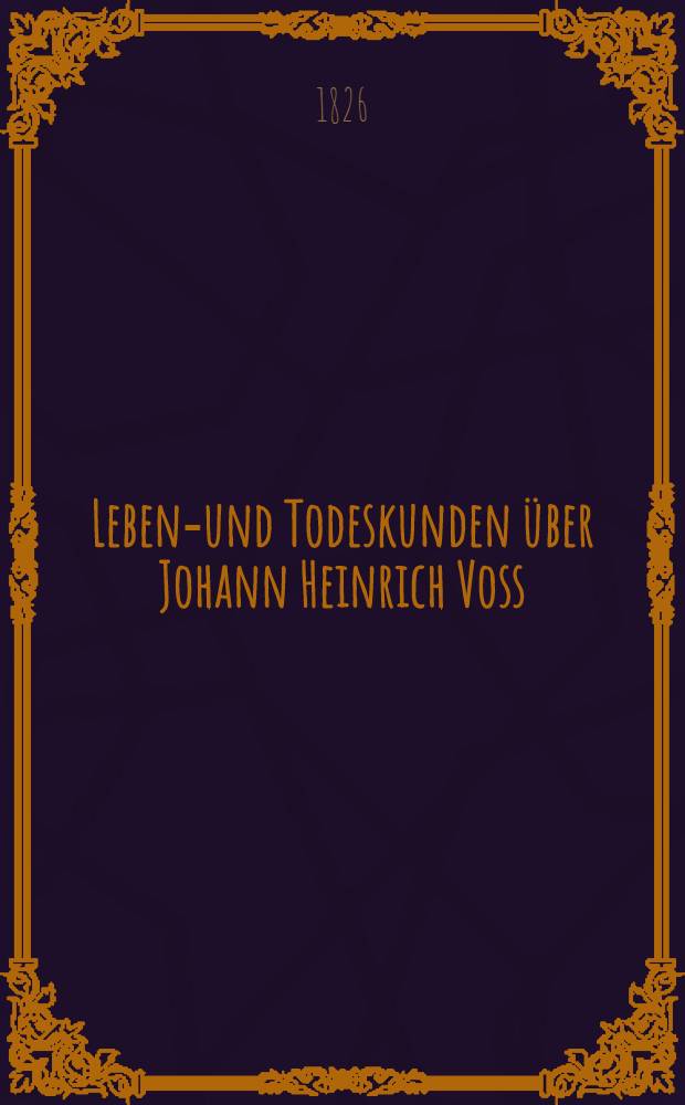 Lebens- und Todeskunden über Johann Heinrich Voss
