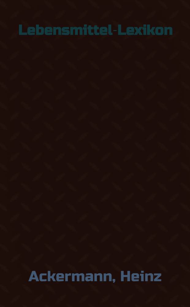 Lebensmittel-Lexikon : Mit 12500 Stichwörtern