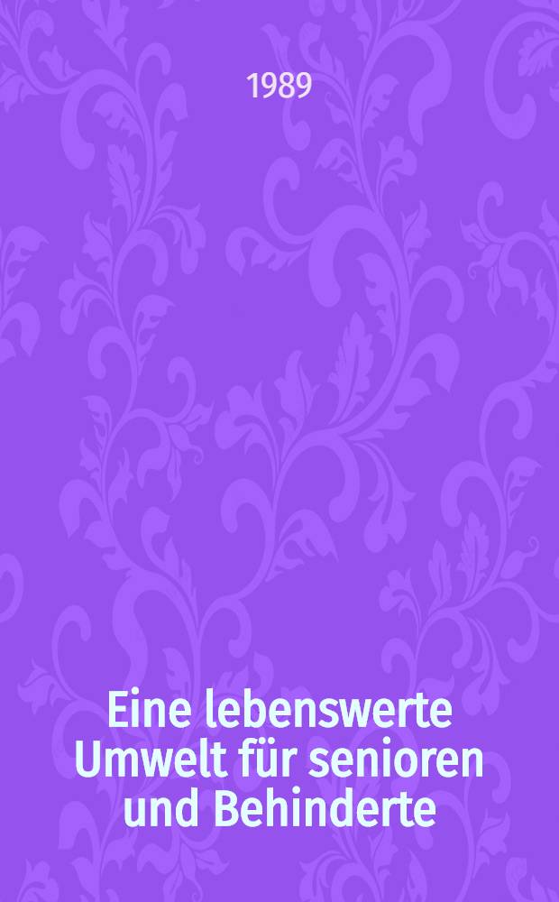 Eine lebenswerte Umwelt für senioren und Behinderte = Quality environment for the elderly and handicapped