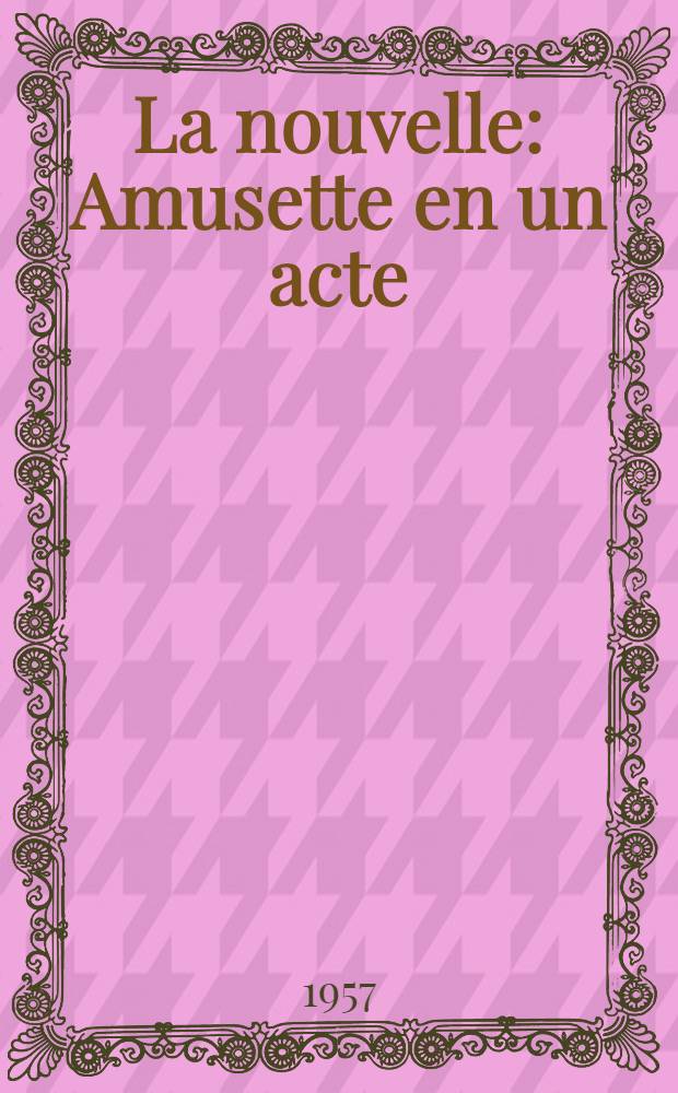 La nouvelle : Amusette en un acte