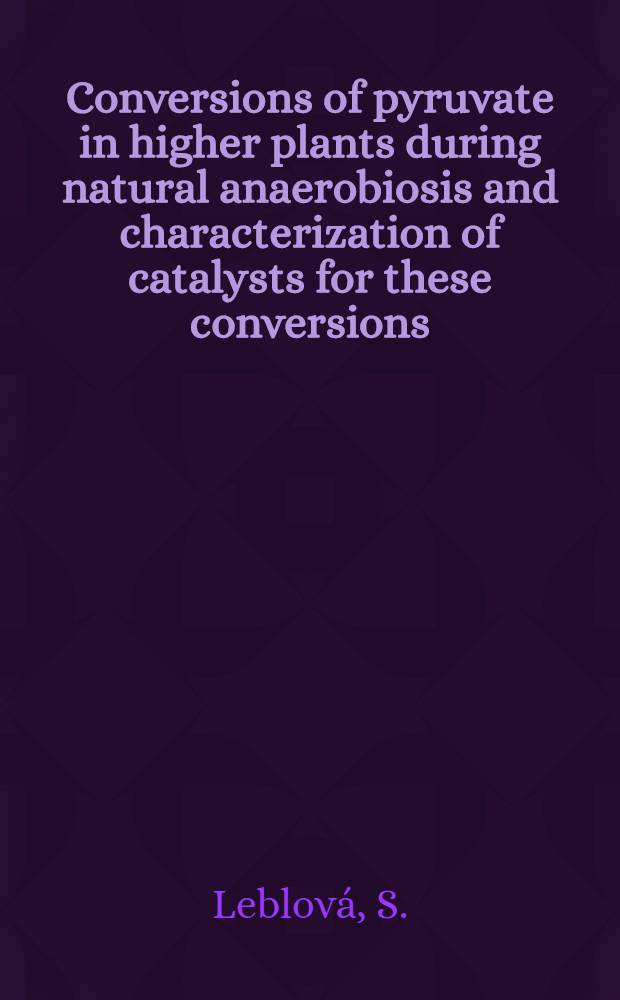 Conversions of pyruvate in higher plants during natural anaerobiosis and characterization of catalysts for these conversions