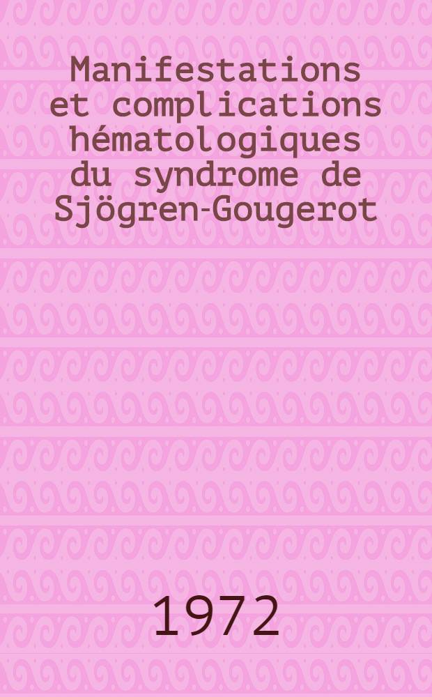Manifestations et complications hématologiques du syndrome de Sjögren-Gougerot : À propos d'une observation de "pseudo-lymphome" : Thèse ..