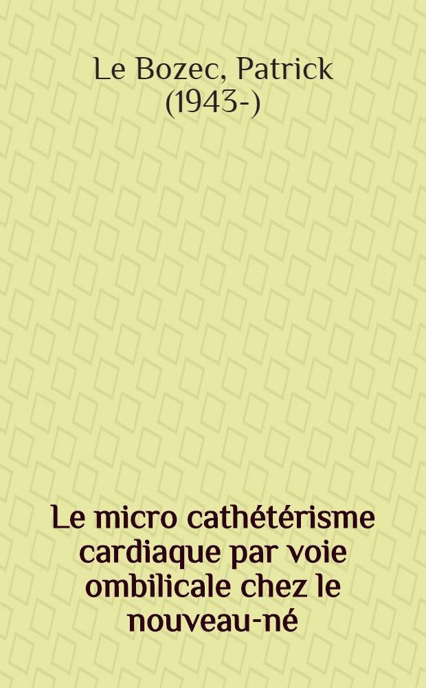 Le micro cathétérisme cardiaque par voie ombilicale chez le nouveau-né: technique et indications : Thèse ..