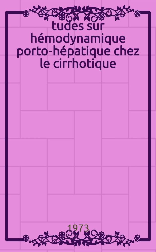 Études sur hémodynamique porto-hépatique chez le cirrhotique : La clearance et l'extraction de l'or colloïdal radio-actif : Leur modification par la gélatine : Le débit sanguin hépatique, hypertension portale et insuffisance hépato-cellulaire : Thèse ..
