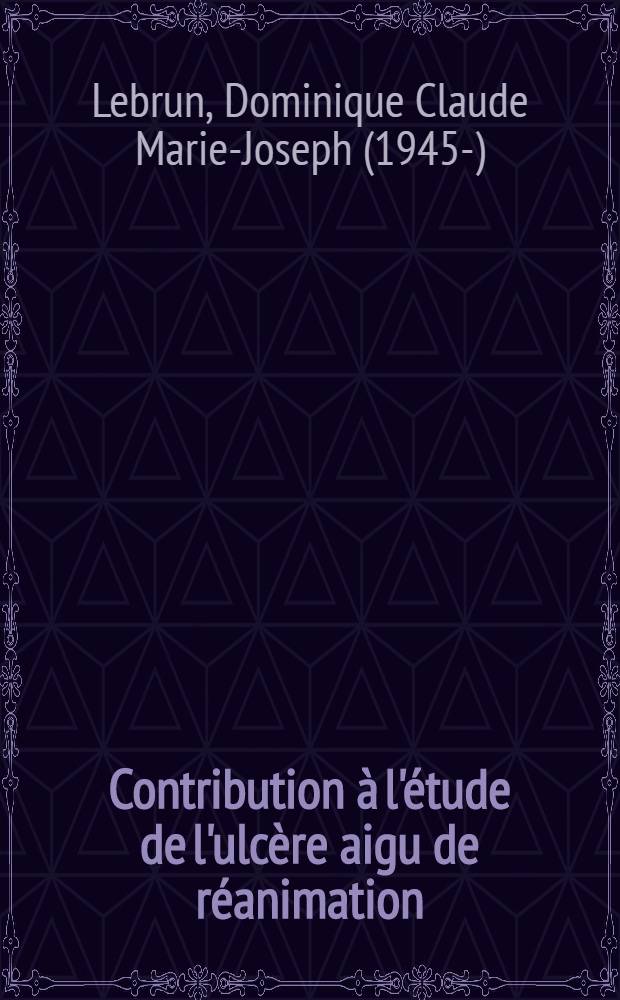 Contribution &agrave; l'&eacute;tude de l'ulc&egrave;re aigu de r&eacute;animation : &Agrave; propos de l'action pr&eacute;ventive du sulpiride : Th&egrave;se ..