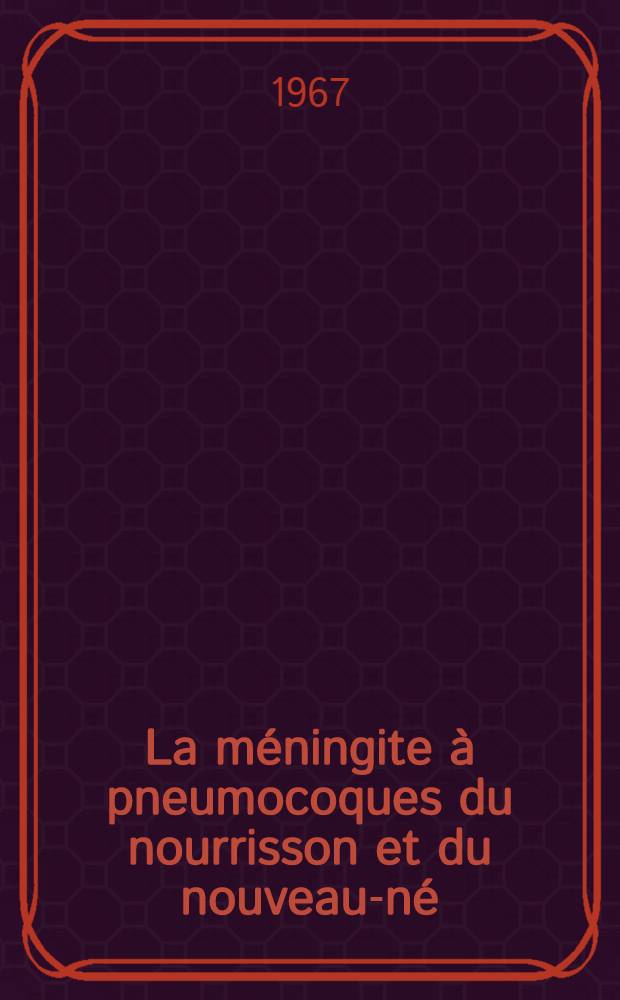 La m&eacute;ningite &agrave; pneumocoques du nourrisson et du nouveau-n&eacute; : &Agrave; propos de cinq observations : Th&egrave;se ..