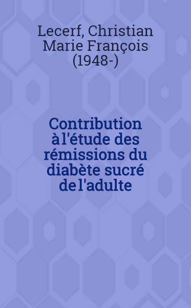 Contribution à l'étude des rémissions du diabète sucré de l'adulte : À propos de six cas observés après un épisode d'acido-cétose : Thèse ..