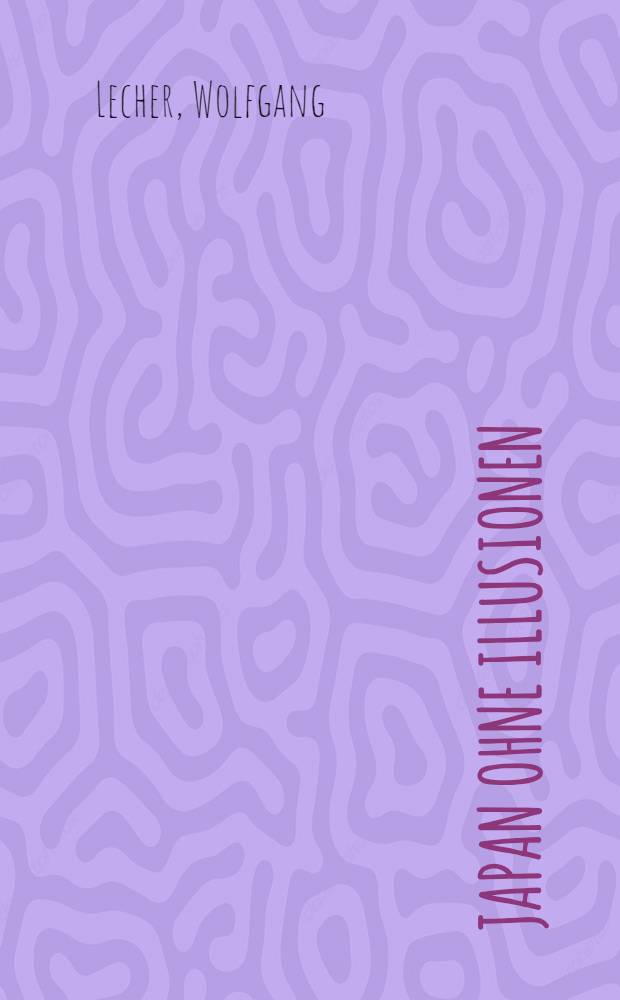 Japan ohne Illusionen : Stand u. Perspektive der Arbeitsbeziehungen