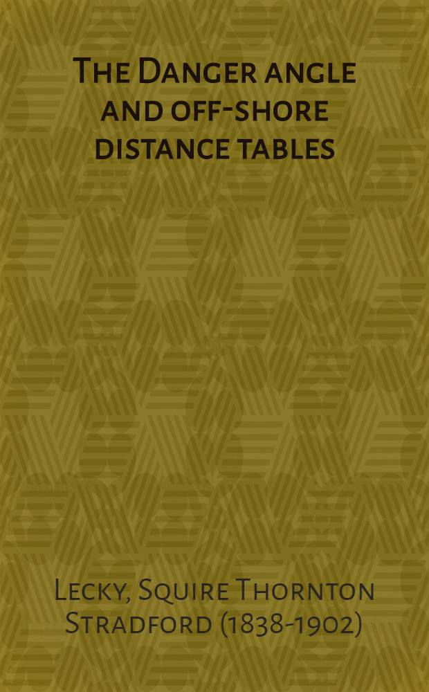 The Danger angle and off-shore distance tables : With a table of natural sines, tangents, & c
