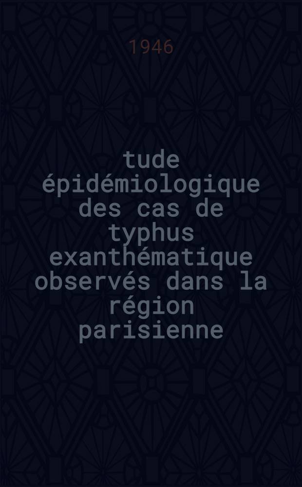Étude épidémiologique des cas de typhus exanthématique observés dans la région parisienne