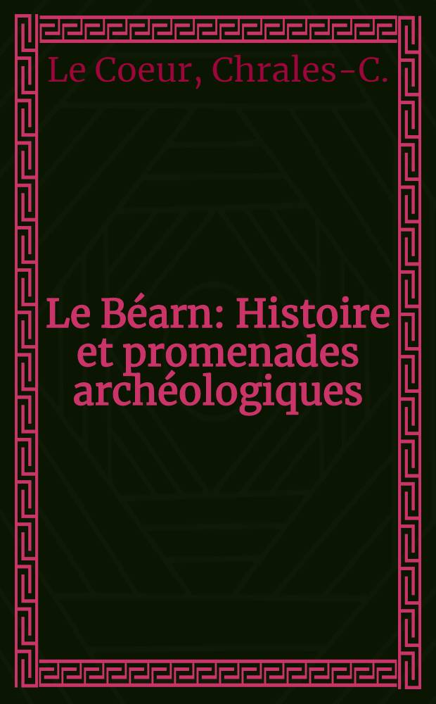 Le Béarn : Histoire et promenades archéologiques