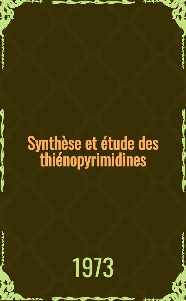 Synthèse et étude des thiénopyrimidines : Thèse ... prés. à l'Univ. Paris VI