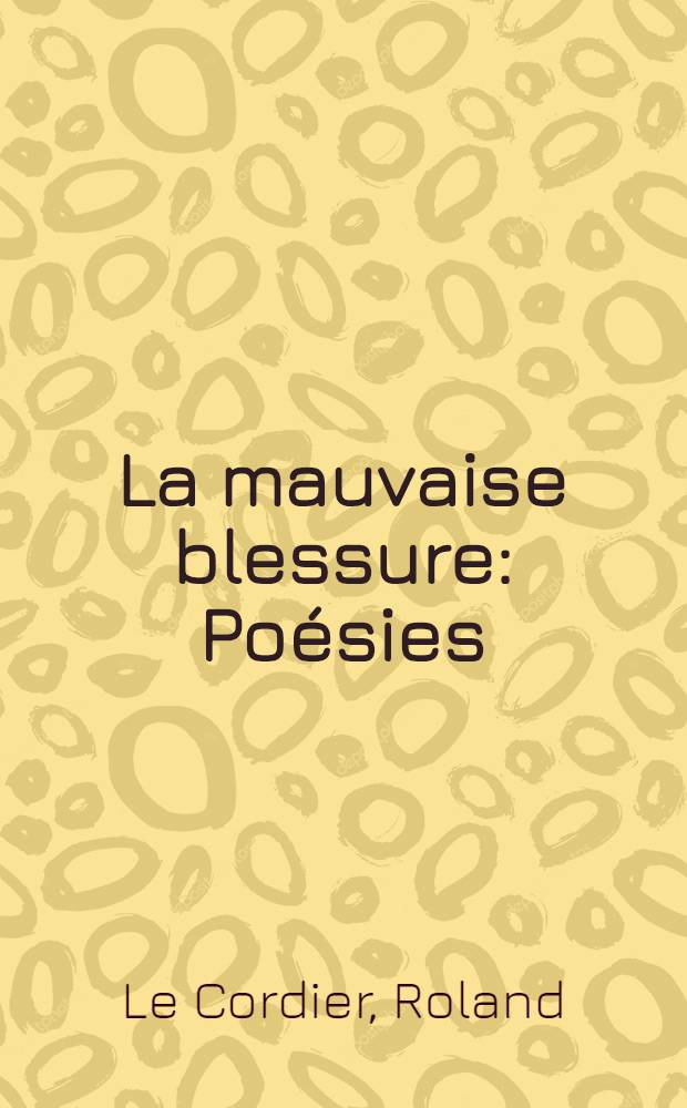 La mauvaise blessure : Poésies