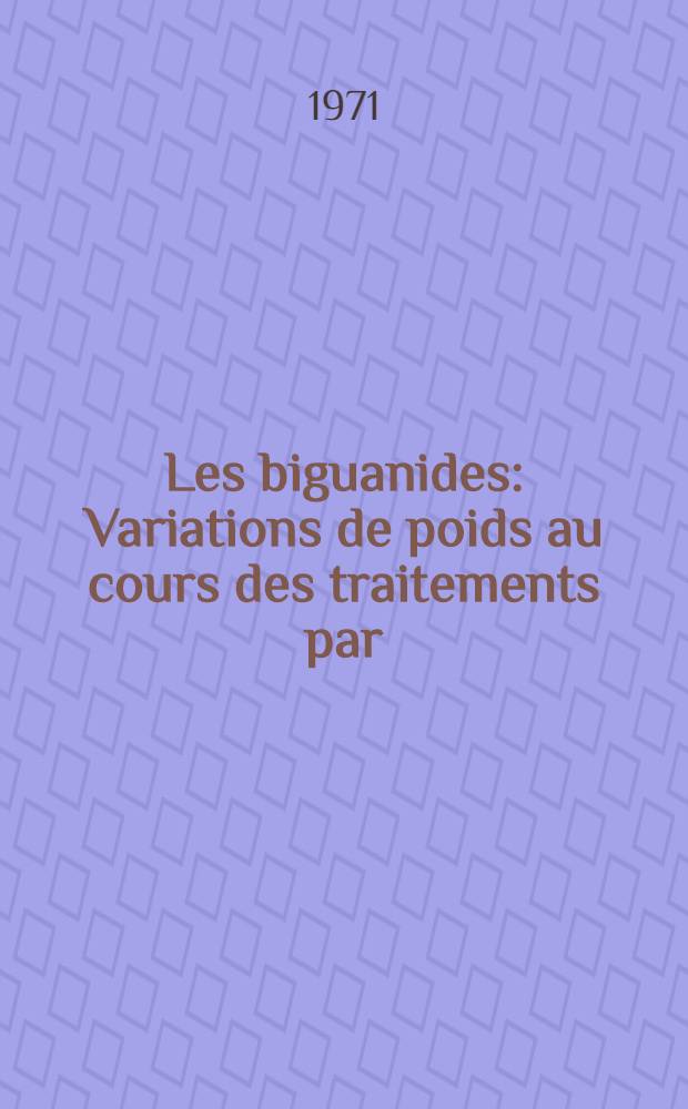 Les biguanides : Variations de poids au cours des traitements par: les biguanides, les sulfamides ou l'association biguanide-sulfamide : Th&egrave;se ..