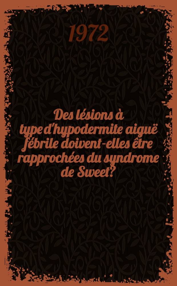 Des lésions à type d'hypodermite aiguë fébrile doivent-elles être rapprochées du syndrome de Sweet? : Thèse ..
