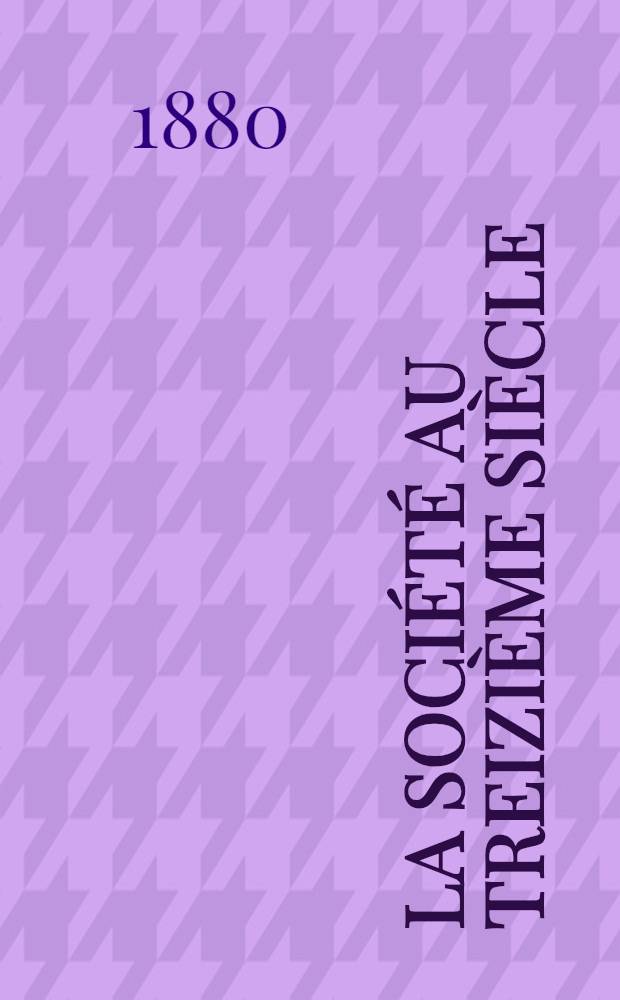 La soci&eacute;t&eacute; au treizi&egrave;me si&egrave;cle