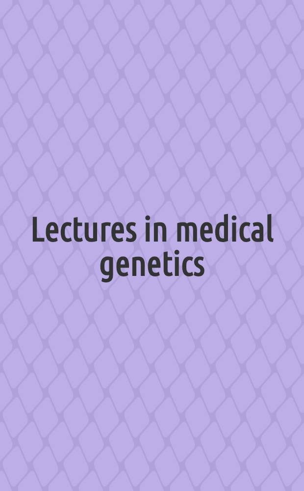 Lectures in medical genetics : A course for med. students