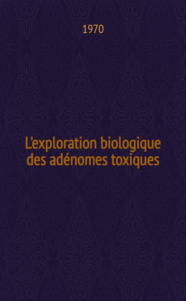 L'exploration biologique des adénomes toxiques: études comparée du test résine dans adénome toxique et la maladie de Basedow : Thèse ..