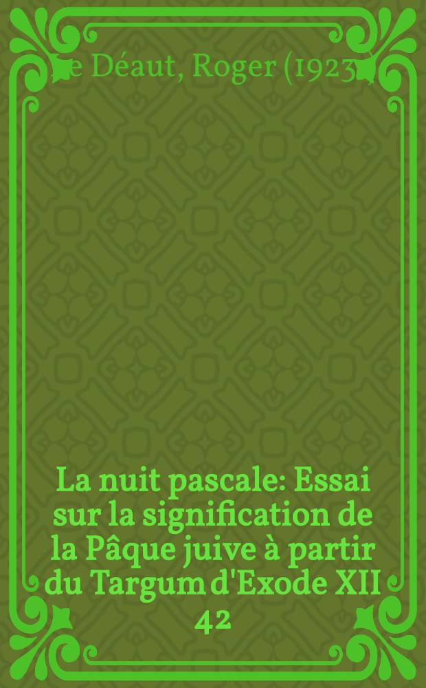 La nuit pascale : Essai sur la signification de la Pâque juive à partir du Targum d'Exode XII 42