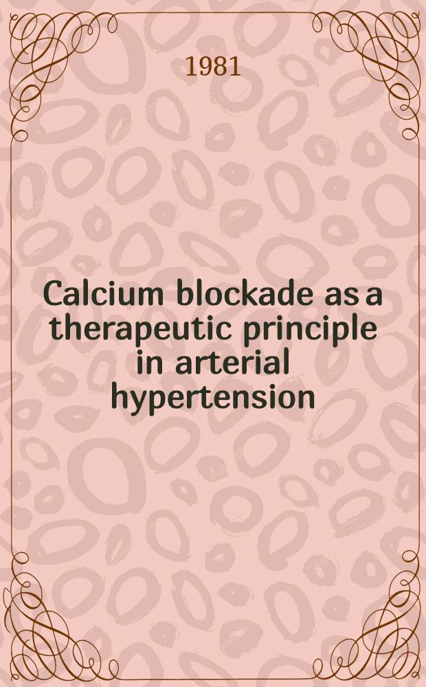 Calcium blockade as a therapeutic principle in arterial hypertension : Clinical aspects a. experimental studies on isolated vessels from spontaneously hypertensive rats a. normotensive man