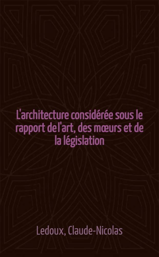 L'architecture considérée sous le rapport de l'art, des mœurs et de la législation