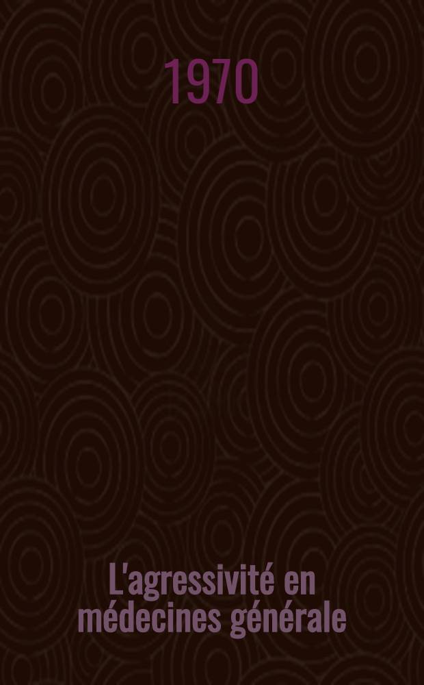 L'agressivit&eacute; en m&eacute;decines g&eacute;n&eacute;rale : Th&egrave;se ..
