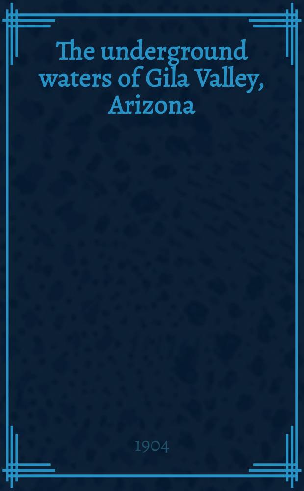 The underground waters of Gila Valley, Arizona