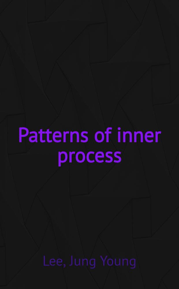 Patterns of inner process : The rediscovery of Jesus' teachings in the "I ching: a. Preston Harold