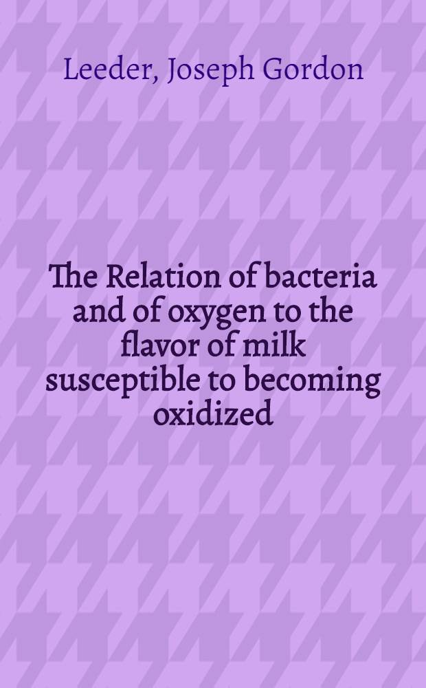 The Relation of bacteria and of oxygen to the flavor of milk susceptible to becoming oxidized