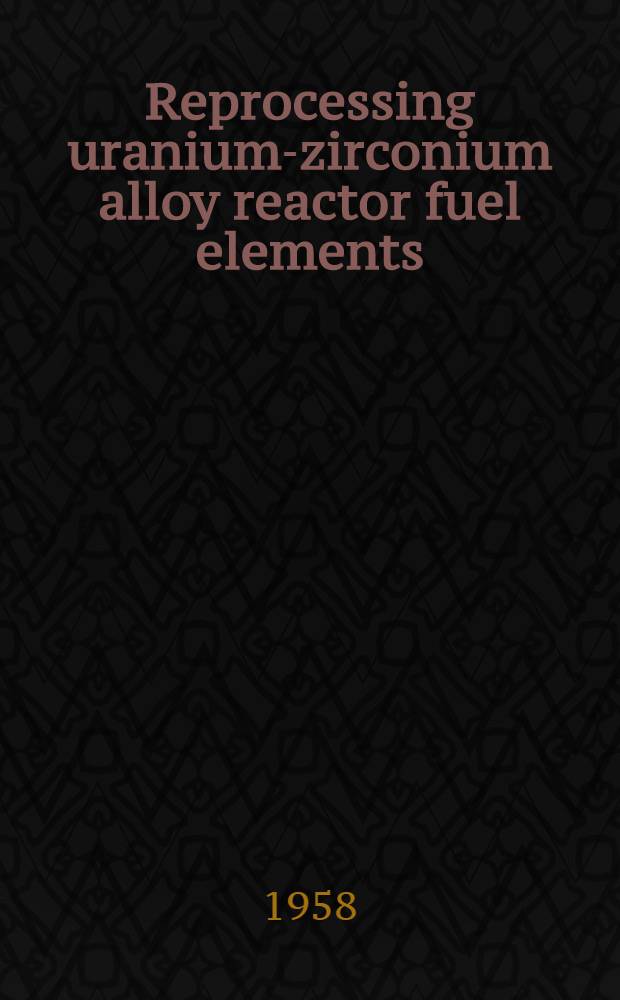 Reprocessing uranium-zirconium alloy reactor fuel elements