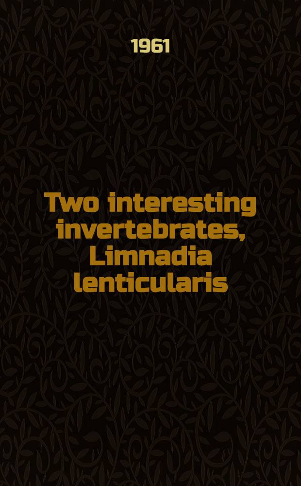 Two interesting invertebrates, Limnadia lenticularis (L.) (Crustaces Phyllopoda) and Gonionemus vertens A. Agassiz (Limnomedusae), found in the Netherlands