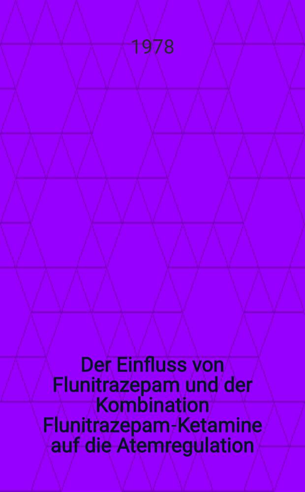 Der Einfluss von Flunitrazepam und der Kombination Flunitrazepam-Ketamine auf die Atemregulation : Inaug.-Diss