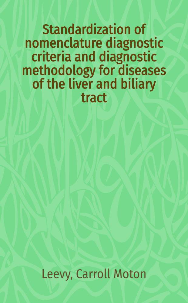 Standardization of nomenclature diagnostic criteria and diagnostic methodology for diseases of the liver and biliary tract