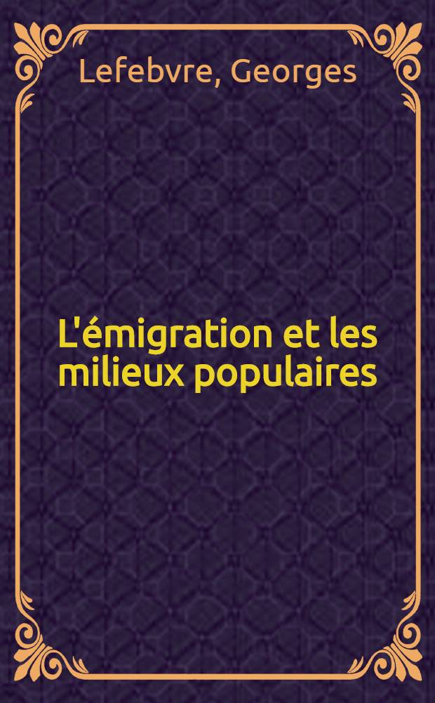 L'émigration et les milieux populaires : Émigrations, paniques, embauchage (1791-1794)