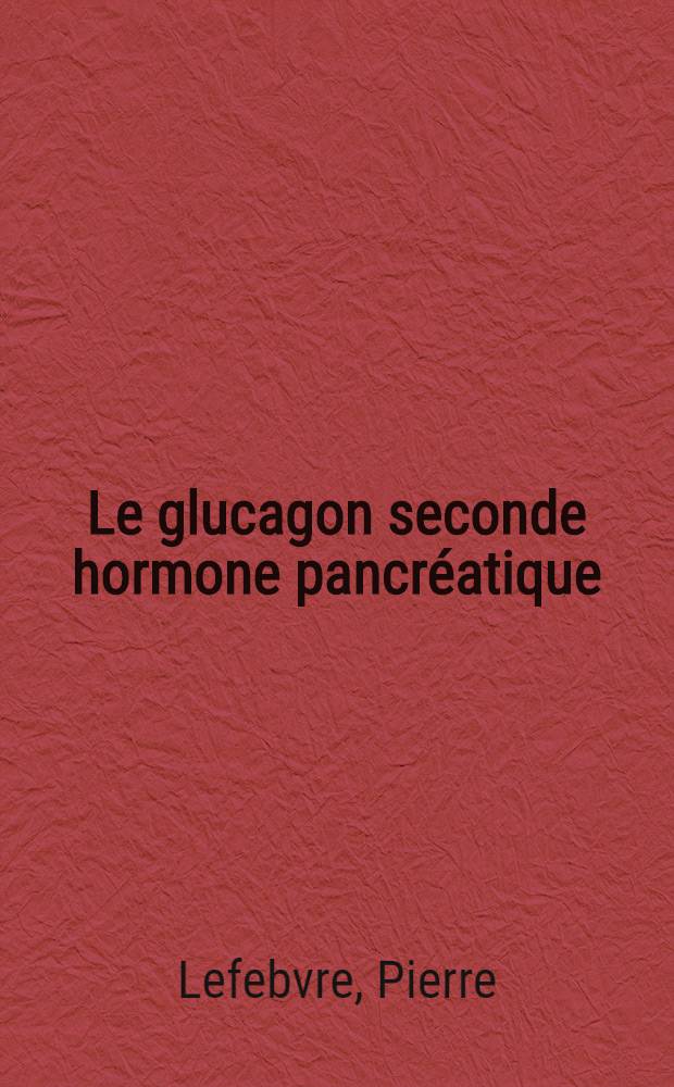 Le glucagon seconde hormone pancr&eacute;atique
