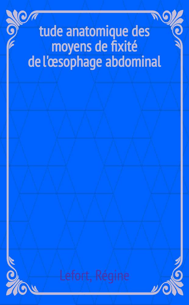 Étude anatomique des moyens de fixité de l'œsophage abdominal : Thèse ..