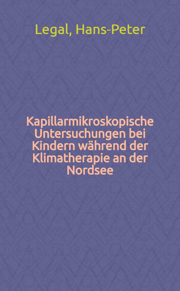 Kapillarmikroskopische Untersuchungen bei Kindern während der Klimatherapie an der Nordsee : Inaug.-Diss. ... der ... Med. Fakultät der ... Univ. Mainz