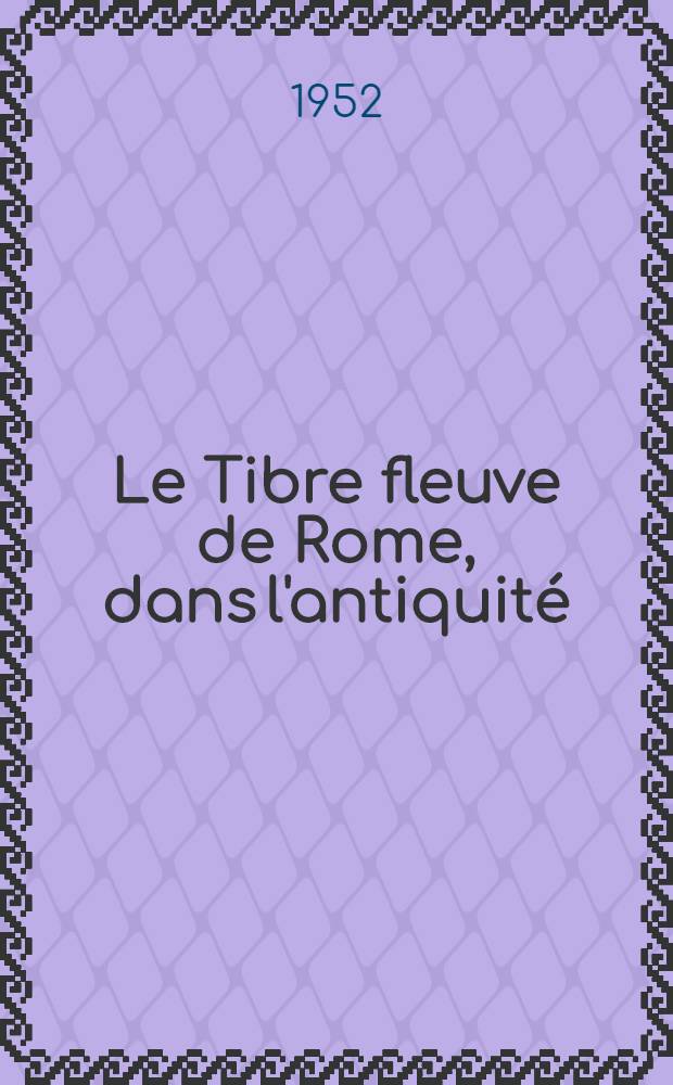 Le Tibre fleuve de Rome, dans l'antiquité : Thèse ..